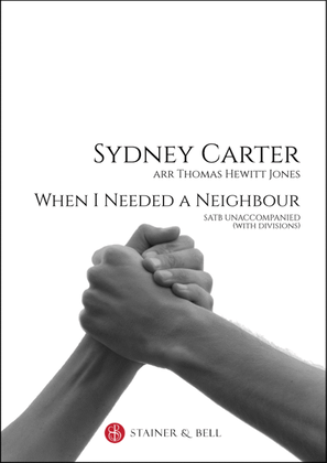 When I needed a neighbour. SATB