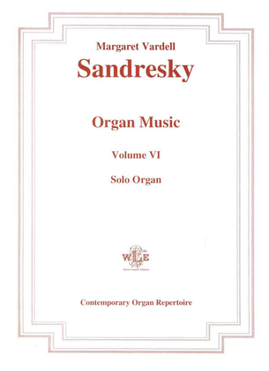 The Organ Music of Margaret Vardell Sandresky, Volume VI for Organ Solo.