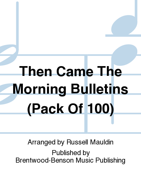 Then Came The Morning Bulletins (Pack Of 100)