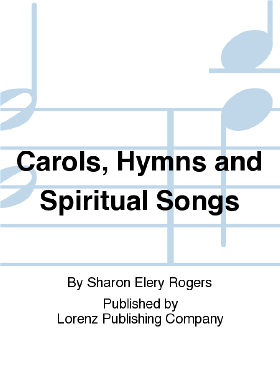 Carols, Hymns and Spiritual Songs by Sharon Elery Rogers 2-Octaves - Sheet Music