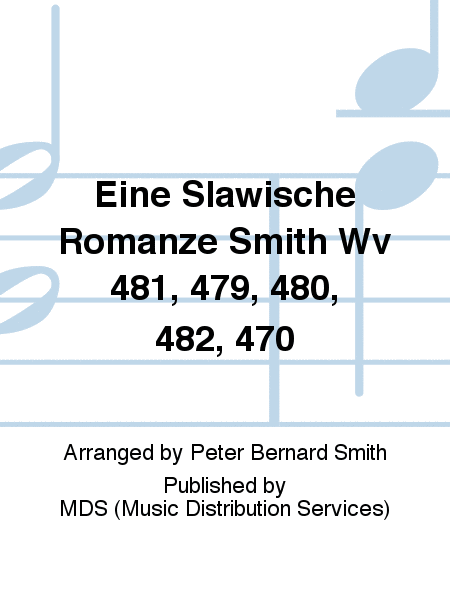 Eine slawische Romanze Smith WV 481, 479, 480, 482, 470