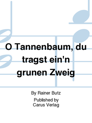 O Tannenbaum, du tragst ein'n grunen Zweig