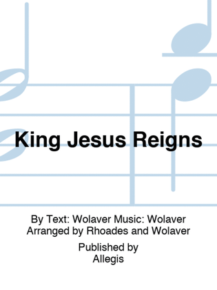 King Jesus Reigns