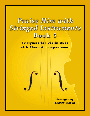 Book cover for Praise Him with Stringed Instruments, Book 5 (Collection of 10 Hymns for Violin Duet with Piano)