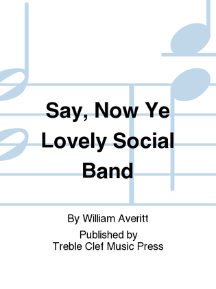 Say, Now Ye Lovely Social Band