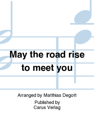 May the road rise to meet you