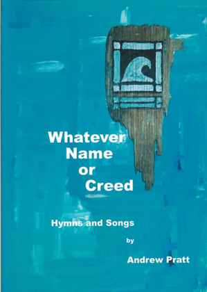 Book cover for Whatever Name or Creed. Hymns