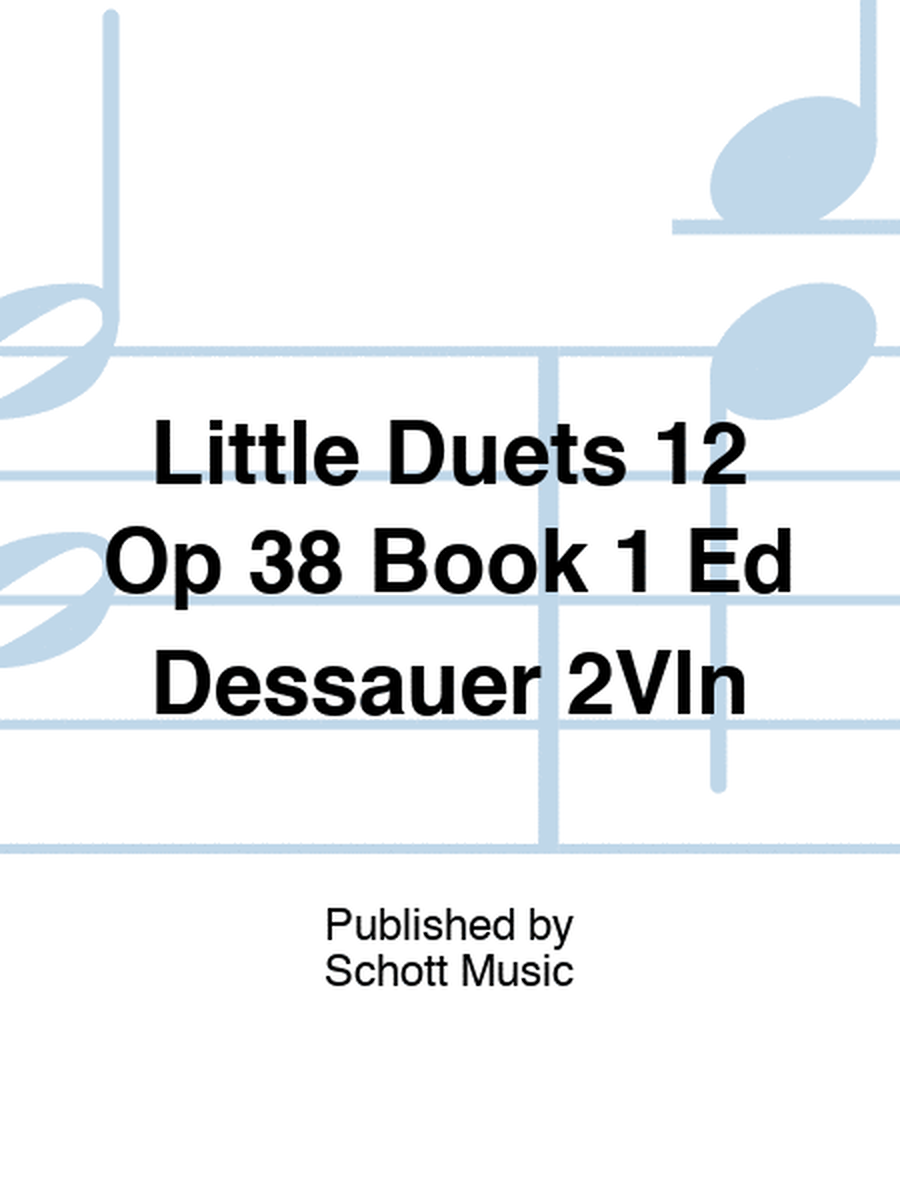 Little Duets 12 Op 38 Book 1 Ed Dessauer 2Vln