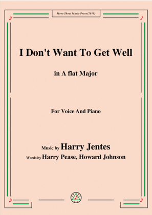 Book cover for Harry Jentes-I Don't Want To Get Well,in A flat Major,for Voice&Piano