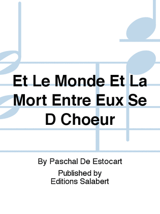 Book cover for Et Le Monde Et La Mort Entre Eux Se D Choeur
