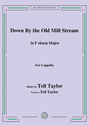 Tell Taylor-Down By the Old Mill Stream,in F sharp Major,for Cappella
