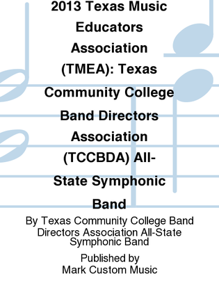 2013 Texas Music Educators Association (TMEA): Texas Community College Band Directors Association (TCCBDA) All-State Symphonic Band