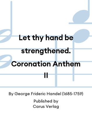 Let thy hand be strengthened. Coronation Anthem II