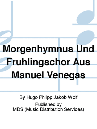 Morgenhymnus und Fruhlingschor aus Manuel Venegas