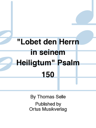 "Lobet den Herrn in seinem Heiligtum" Psalm 150