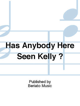 Has Anybody Here Seen Kelly ?