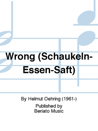 Wrong (Schaukeln-Essen-Saft)