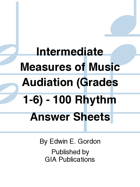Intermediate Measures of Music Audiation (Grades 1-6) - 100 Rhythm Answer Sheets