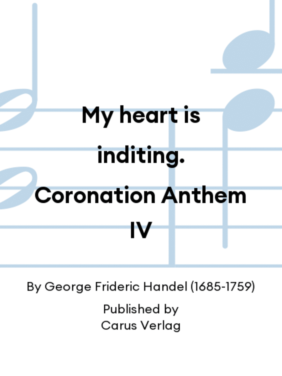 My heart is inditing. Coronation Anthem IV