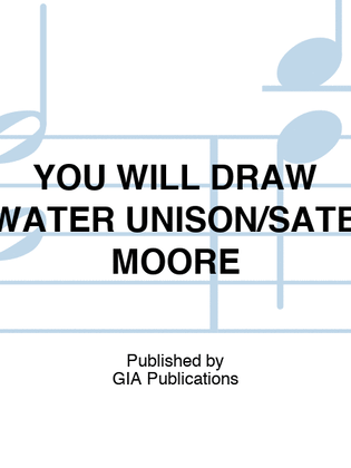 YOU WILL DRAW WATER UNISON/SATB MOORE