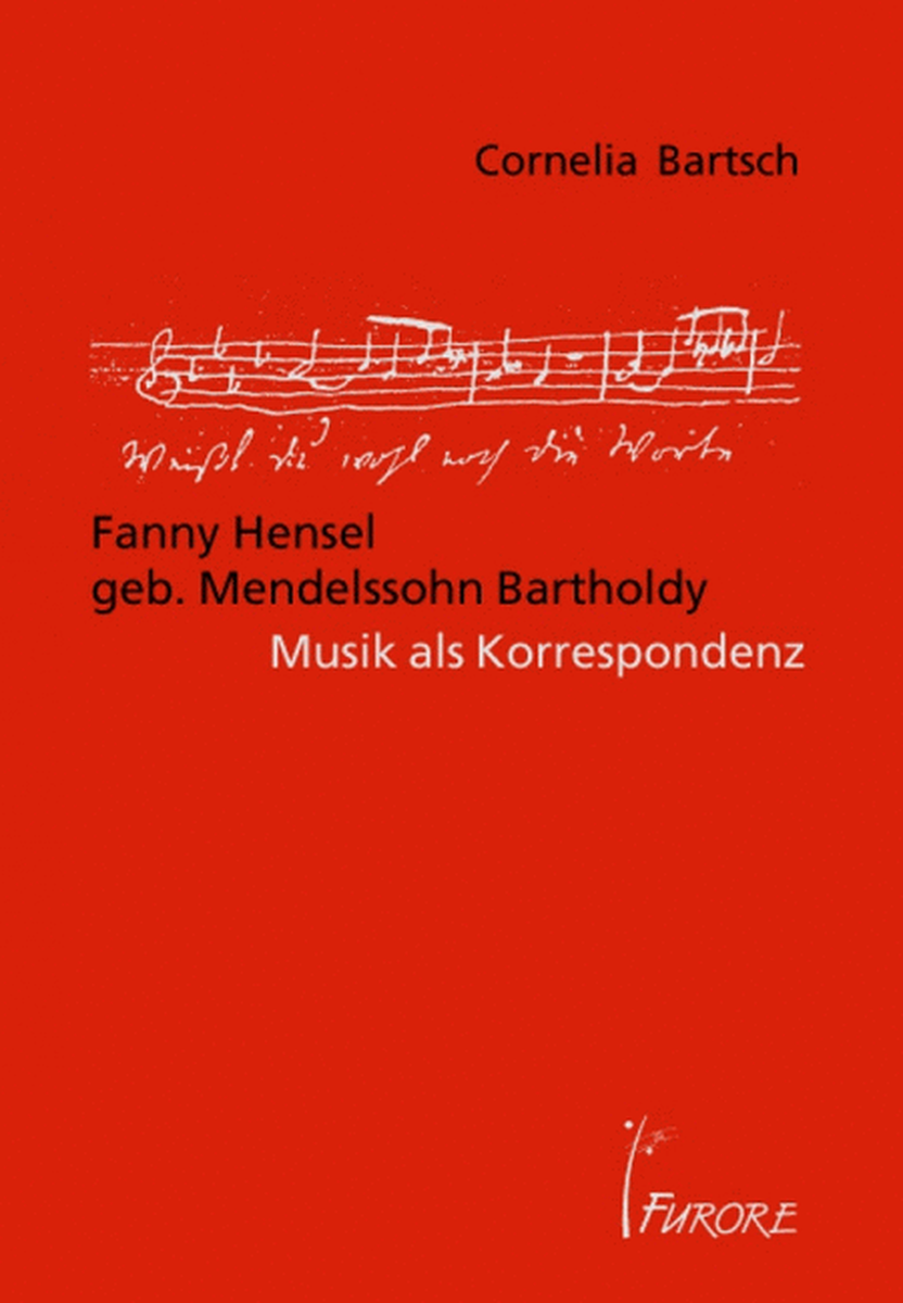 Fanny Hensel geb. Mendelssohn Bartholdy. Musik als Korrespondenz