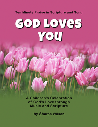 Book cover for Ten Minute Praise in Scripture and Song -- God Loves You (Children's Program for Valentine's Day)