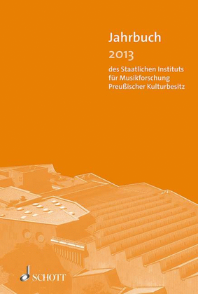 Jahrbuch 2013 Des Staatlichen Instituts Für Musikforschung Preussischer Kulturbesitz