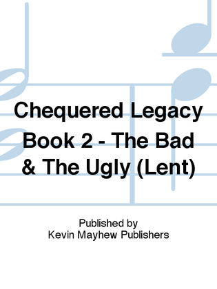 Chequered Legacy Book 2 - The Bad & The Ugly (Lent)