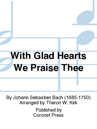 With Glad Hearts We Praise Thee