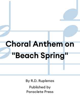 Choral Anthem on "Beach Spring"