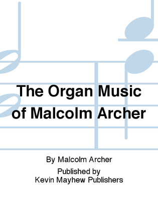 The Organ Music of Malcolm Archer