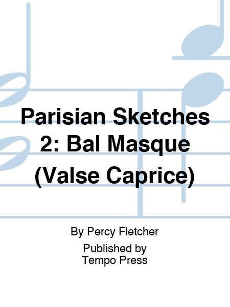 Parisian Sketches 2: Bal Masque (Valse Caprice)