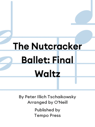 The Nutcracker Ballet: Final Waltz