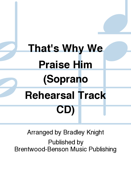 That's Why We Praise Him (Soprano Rehearsal Track CD)