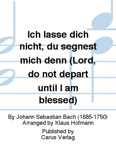 Lord, do not depart until I am blessed (Ich lasse dich nicht, du segnest mich denn)