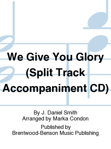 We Give You Glory (Split Track Accompaniment CD)