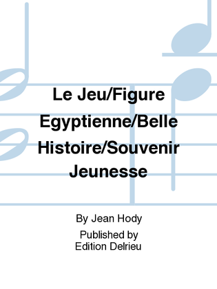 Le Jeu/Figure Egyptienne/Belle Histoire/Souvenir Jeunesse