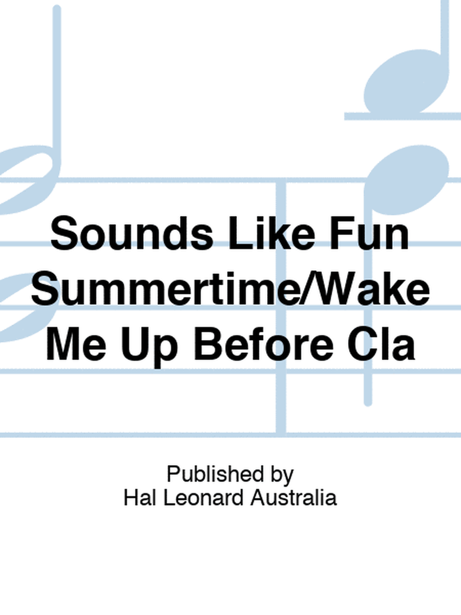 Sounds Like Fun Summertime/Wake Me Up Before Cla