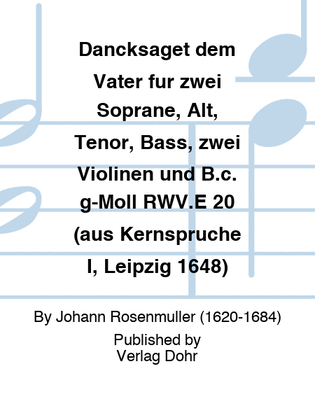 Dancksaget dem Vater für zwei Soprane, Alt, Tenor, Bass, zwei Violinen und B.c. g-Moll RWV.E 20 (aus Kernsprüche I, Leipzig 1648)