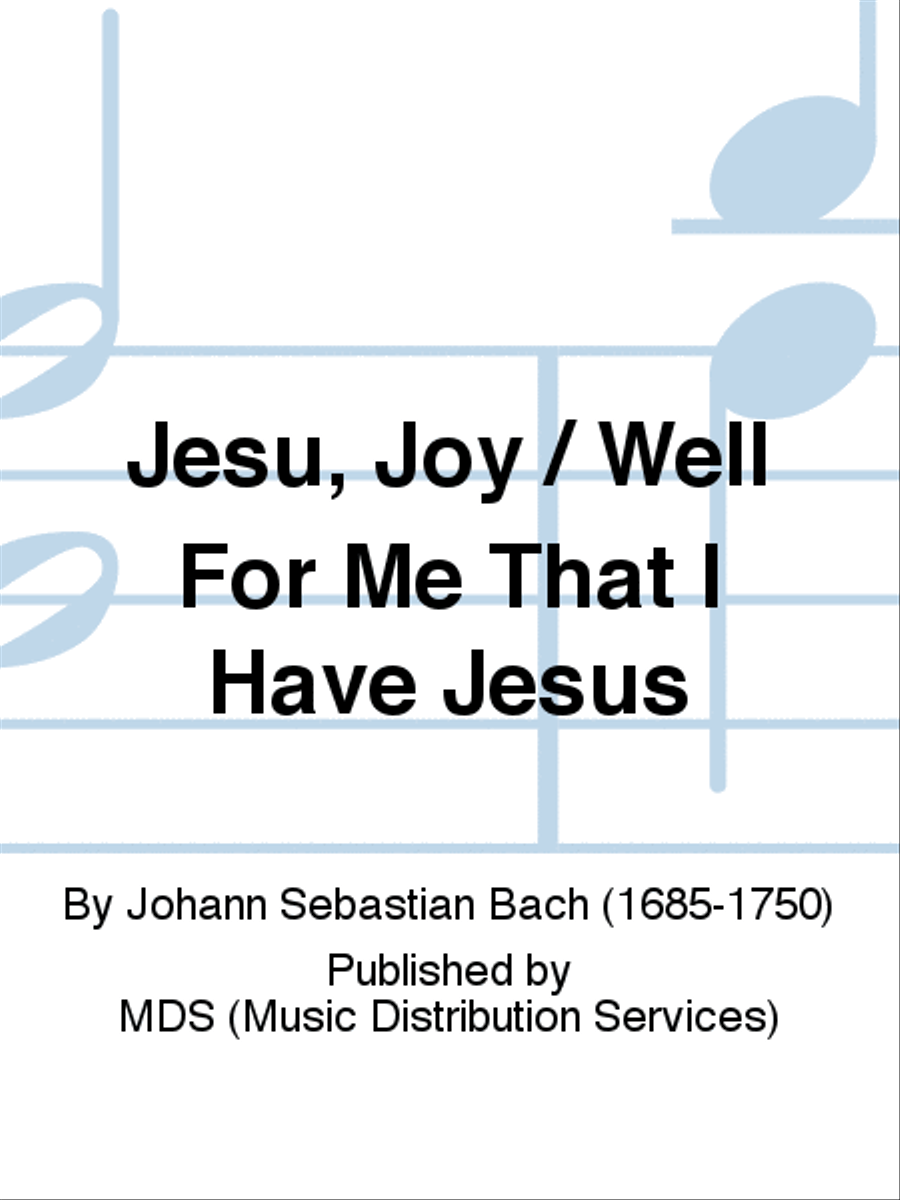 Jesu, Joy / Well for me that I have Jesus 1