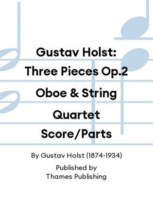 Gustav Holst: Three Pieces Op.2 Oboe & String Quartet Score/Parts