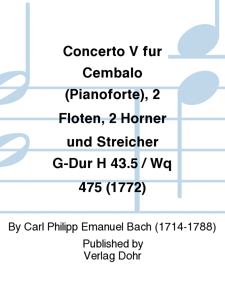 Concerto V für Cembalo (Pianoforte), 2 Flöten, 2 Hörner und Streicher G-Dur H 43.5 / Wq 475 (1772)