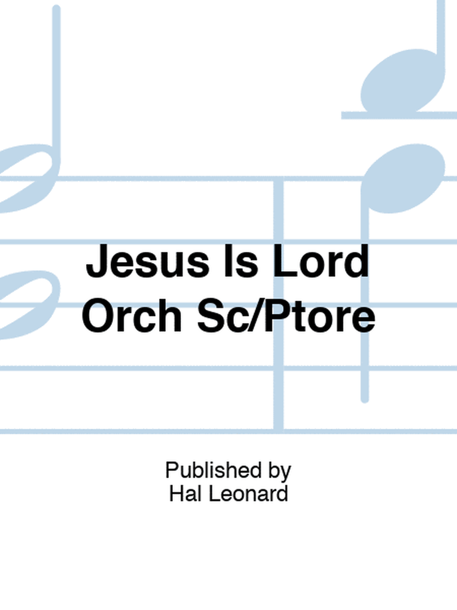 Jesus Is Lord Orch Sc/Ptore