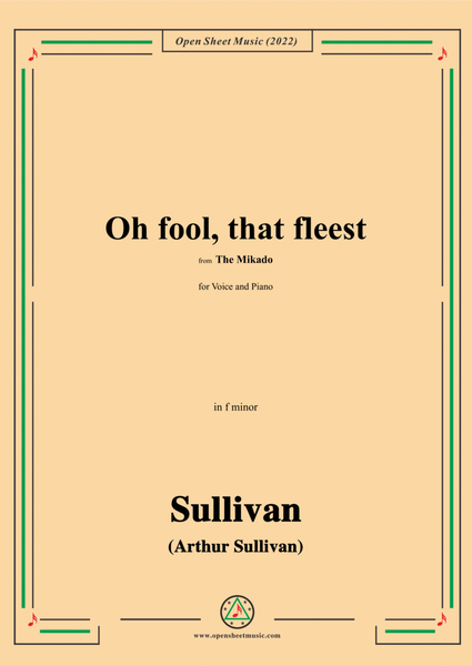 Sullivan-Oh fool,that fleest,from The Mikado,in f minor