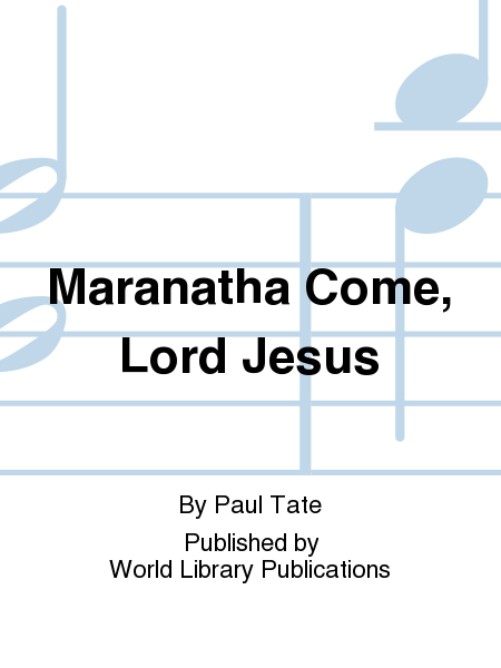 Maranatha Come, Lord Jesus