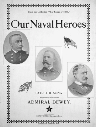 Our Naval Heroes. From the Collection "War Songs of 1898." Patriotic Song