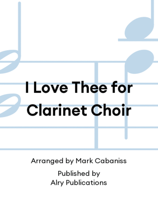 I Love Thee for Clarinet Choir