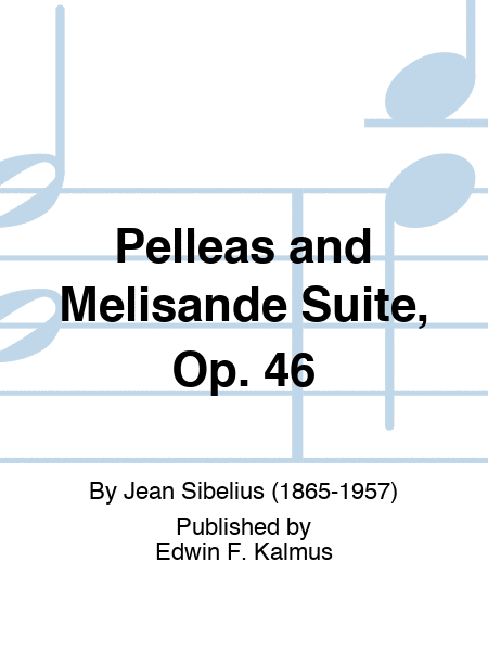 Pelleas and Melisande Suite, Op. 46