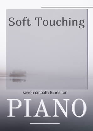 Soft Touching: seven smooth tunes for piano
