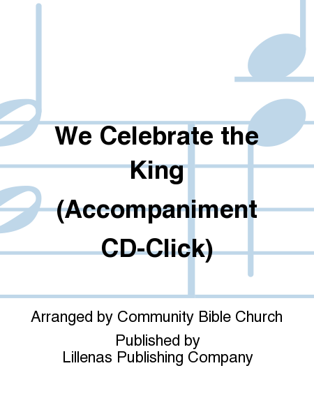 We Celebrate the King (Accompaniment CD-Click)